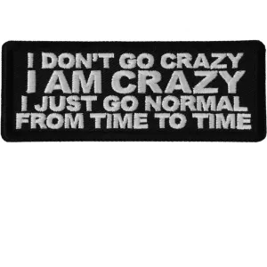 Daniel Smart I Don't Go Crazy I am Crazy I Just Go Normal from Time to Time Embroidered Patch, 4 x 1.5 inches